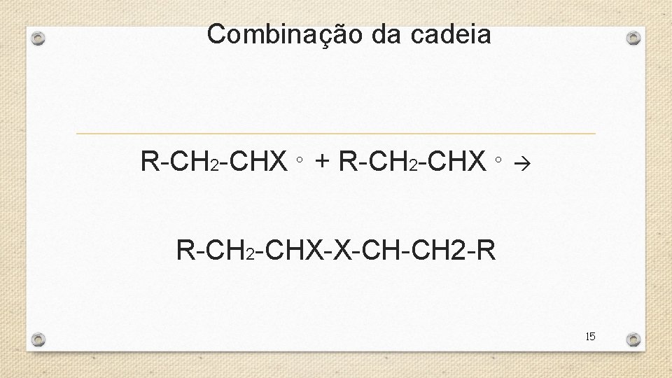 Combinação da cadeia R-CH 2 -CHX ° + R-CH 2 -CHX ° R-CH 2