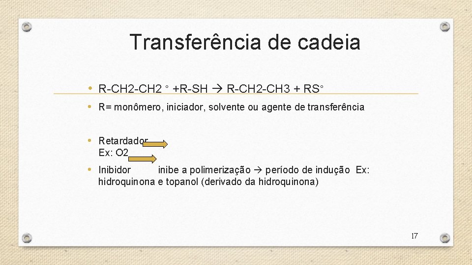 Transferência de cadeia • R-CH 2 ° +R-SH R-CH 2 -CH 3 + RS°
