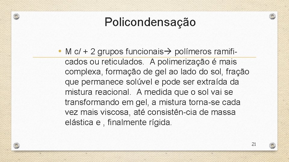 Policondensação • M c/ + 2 grupos funcionais polímeros ramificados ou reticulados. A polimerização