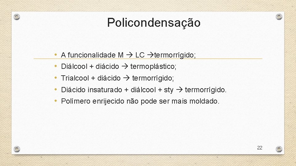 Policondensação • • • A funcionalidade M LC termorrígido; Diálcool + diácido termoplástico; Trialcool