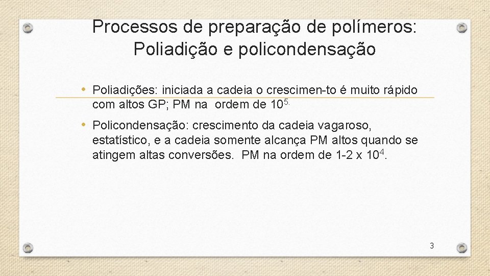 Processos de preparação de polímeros: Poliadição e policondensação • Poliadições: iniciada a cadeia o