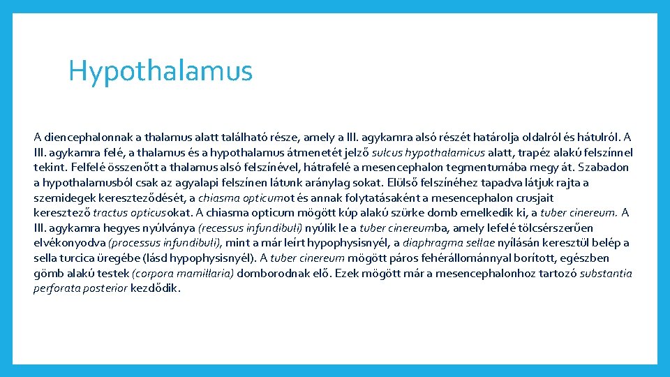 Hypothalamus A diencephalonnak a thalamus alatt található része, amely a III. agykamra alsó részét