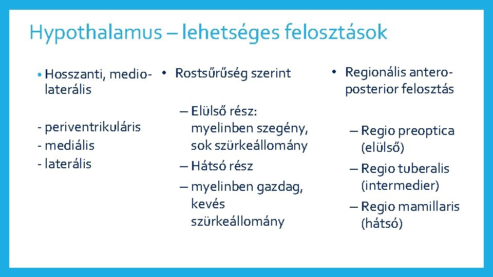 Hypothalamus – lehetséges felosztások • Hosszanti, medio- laterális - periventrikuláris - mediális - laterális