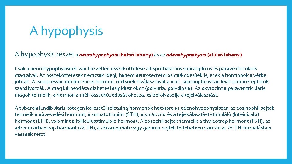 A hypophysis részei a neurohypophysis (hátsó lebeny) és az adenohypophysis (elülsô lebeny). Csak a