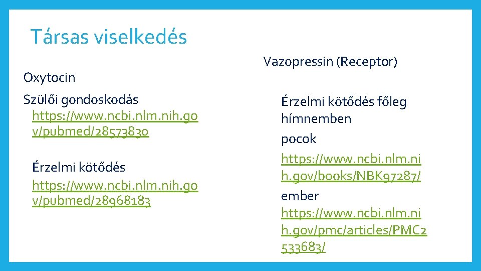 Társas viselkedés Oxytocin Szülői gondoskodás https: //www. ncbi. nlm. nih. go v/pubmed/28573830 Érzelmi kötődés