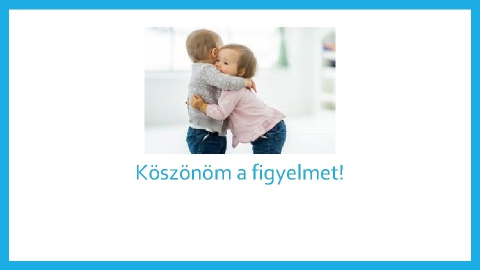 Köszönöm a figyelmet! 