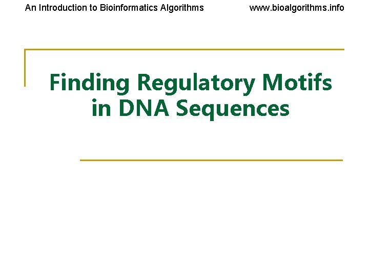 An Introduction to Bioinformatics Algorithms www. bioalgorithms. info Finding Regulatory Motifs in DNA Sequences