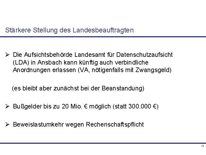 Stärkere Stellung des Landesbeauftragten Ø Die Aufsichtsbehörde Landesamt für Datenschutzaufsicht (LDA) in Ansbach kann
