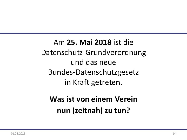 Am 25. Mai 2018 ist die Datenschutz Grundverordnung und das neue Bundes Datenschutzgesetz in