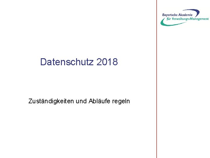 Datenschutz 2018 Zuständigkeiten und Abläufe regeln 