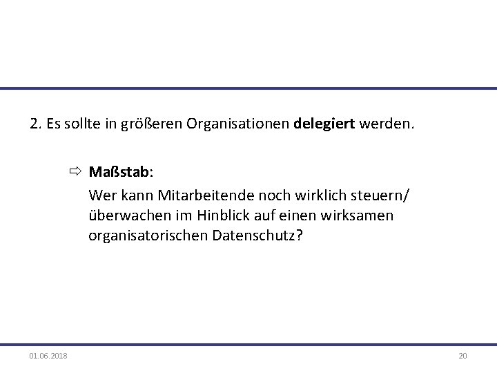 2. Es sollte in größeren Organisationen delegiert werden. ð Maßstab: Wer kann Mitarbeitende noch