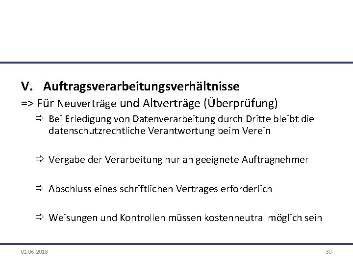 V. Auftragsverarbeitungsverhältnisse => Für Neuverträge und Altverträge (Überprüfung) ð Bei Erledigung von Datenverarbeitung durch