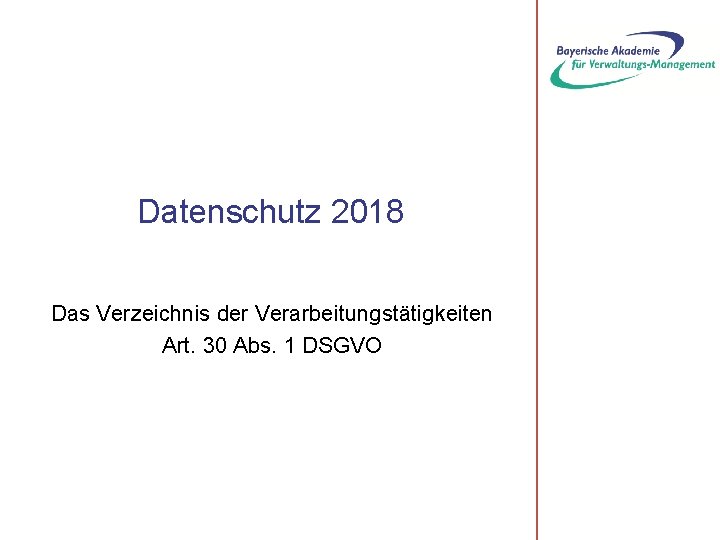 Datenschutz 2018 Das Verzeichnis der Verarbeitungstätigkeiten Art. 30 Abs. 1 DSGVO 