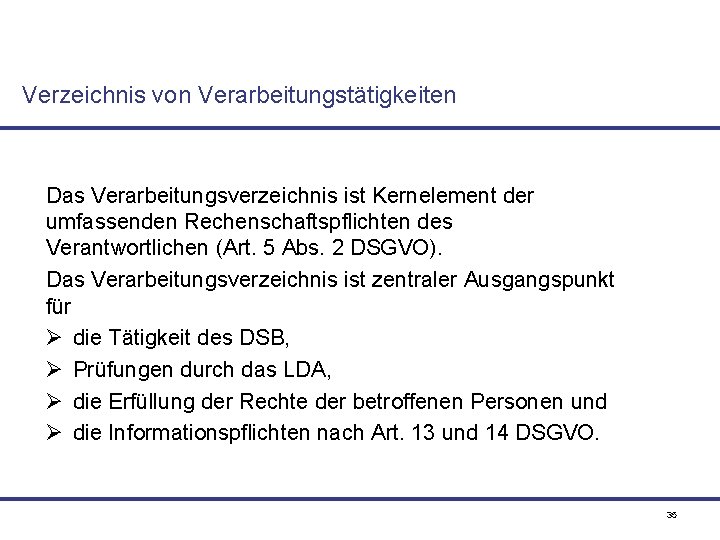 Verzeichnis von Verarbeitungstätigkeiten Das Verarbeitungsverzeichnis ist Kernelement der umfassenden Rechenschaftspflichten des Verantwortlichen (Art. 5