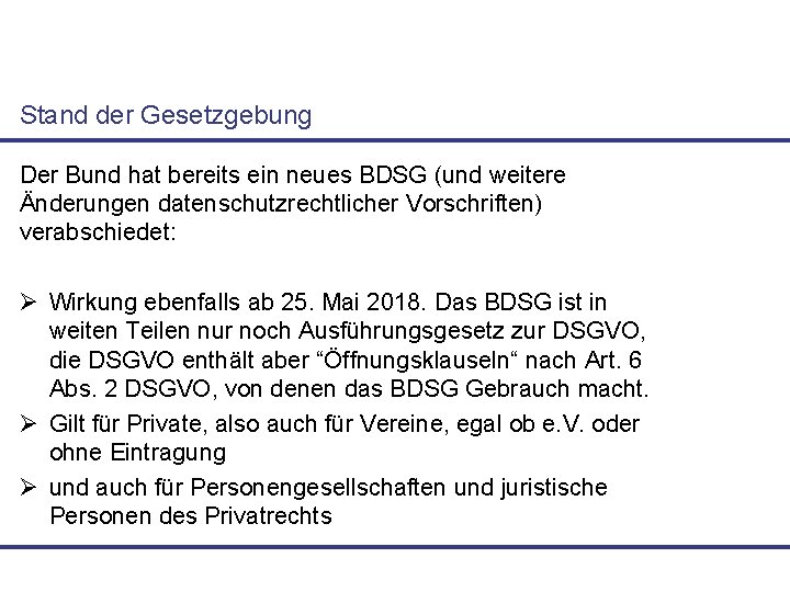 Stand der Gesetzgebung Der Bund hat bereits ein neues BDSG (und weitere Änderungen datenschutzrechtlicher