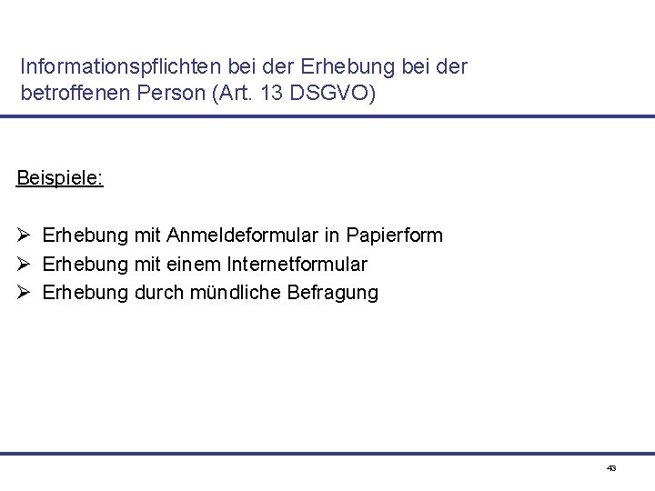 Informationspflichten bei der Erhebung bei der betroffenen Person (Art. 13 DSGVO) Beispiele: Ø Erhebung