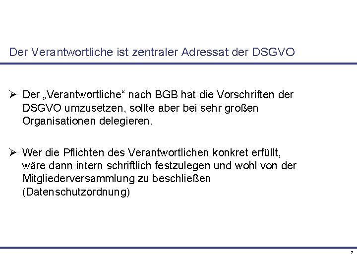 Der Verantwortliche ist zentraler Adressat der DSGVO Ø Der „Verantwortliche“ nach BGB hat die