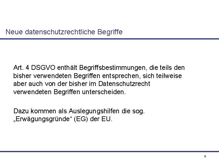 Neue datenschutzrechtliche Begriffe Art. 4 DSGVO enthält Begriffsbestimmungen, die teils den bisher verwendeten Begriffen