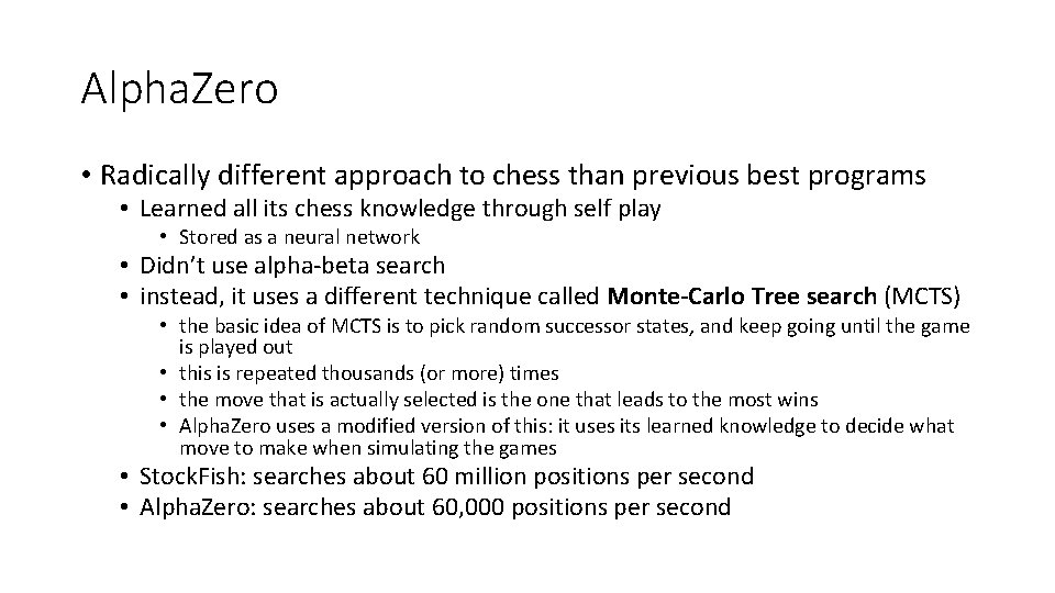 Alpha. Zero • Radically different approach to chess than previous best programs • Learned