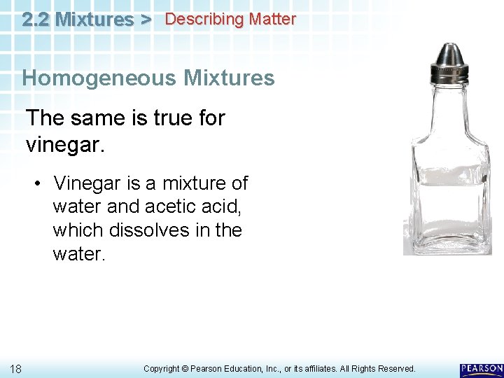 2. 2 Mixtures > Describing Matter Homogeneous Mixtures The same is true for vinegar. 2. 2 Mixtures > Describing Matter Homogeneous Mixtures The same is true for vinegar.