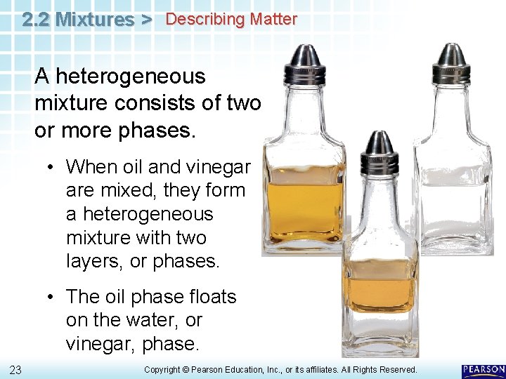 2. 2 Mixtures > Describing Matter A heterogeneous mixture consists of two or more 2. 2 Mixtures > Describing Matter A heterogeneous mixture consists of two or more