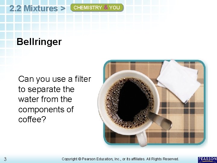 2. 2 Mixtures > CHEMISTRY & YOU Bellringer Can you use a filter to 2. 2 Mixtures > CHEMISTRY & YOU Bellringer Can you use a filter to