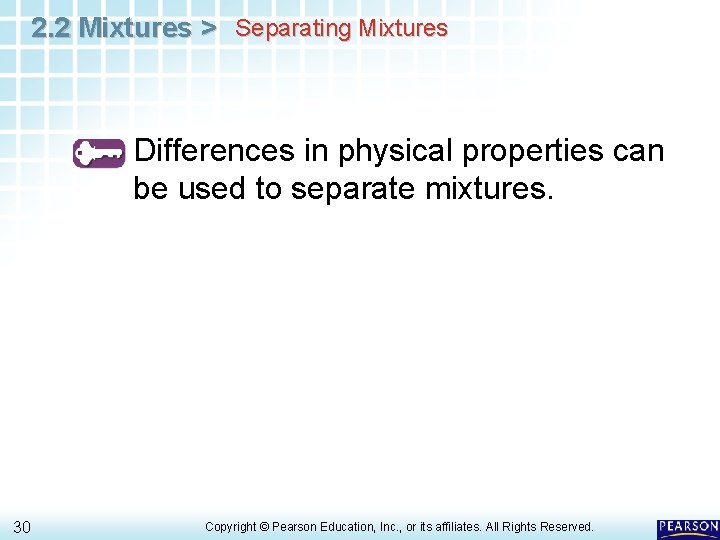 2. 2 Mixtures > Separating Mixtures Differences in physical properties can be used to 2. 2 Mixtures > Separating Mixtures Differences in physical properties can be used to