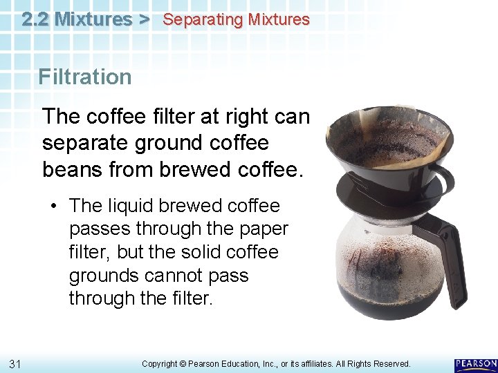 2. 2 Mixtures > Separating Mixtures Filtration The coffee filter at right can separate 2. 2 Mixtures > Separating Mixtures Filtration The coffee filter at right can separate