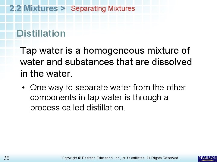 2. 2 Mixtures > Separating Mixtures Distillation Tap water is a homogeneous mixture of 2. 2 Mixtures > Separating Mixtures Distillation Tap water is a homogeneous mixture of