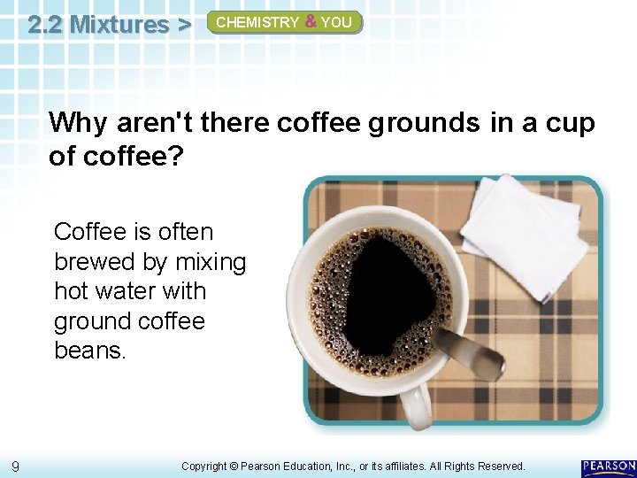 2. 2 Mixtures > CHEMISTRY & YOU Why aren't there coffee grounds in a 2. 2 Mixtures > CHEMISTRY & YOU Why aren't there coffee grounds in a