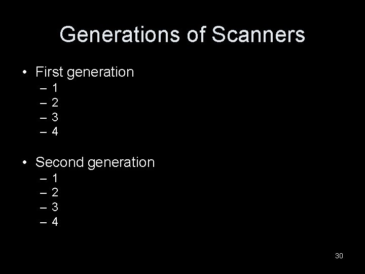 Generations of Scanners • First generation – – 1 2 3 4 • Second