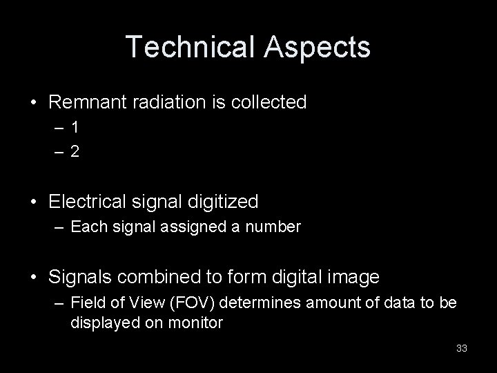 Technical Aspects • Remnant radiation is collected – 1 – 2 • Electrical signal