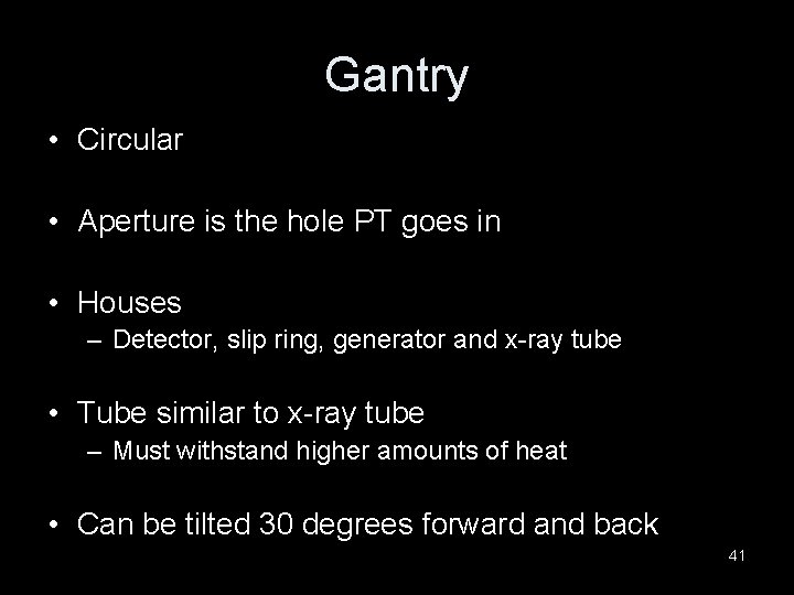 Gantry • Circular • Aperture is the hole PT goes in • Houses –