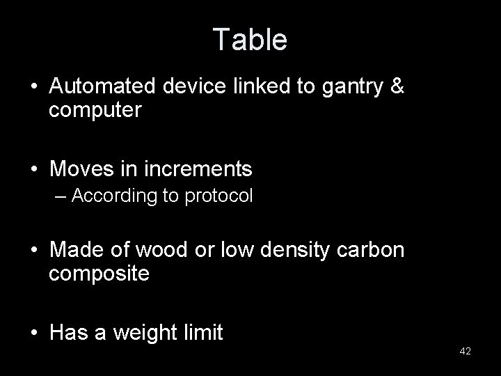 Table • Automated device linked to gantry & computer • Moves in increments –