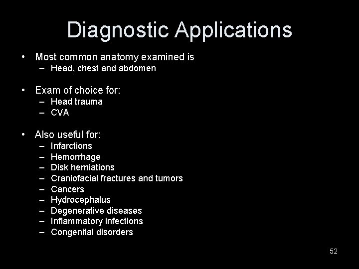 Diagnostic Applications • Most common anatomy examined is – Head, chest and abdomen •