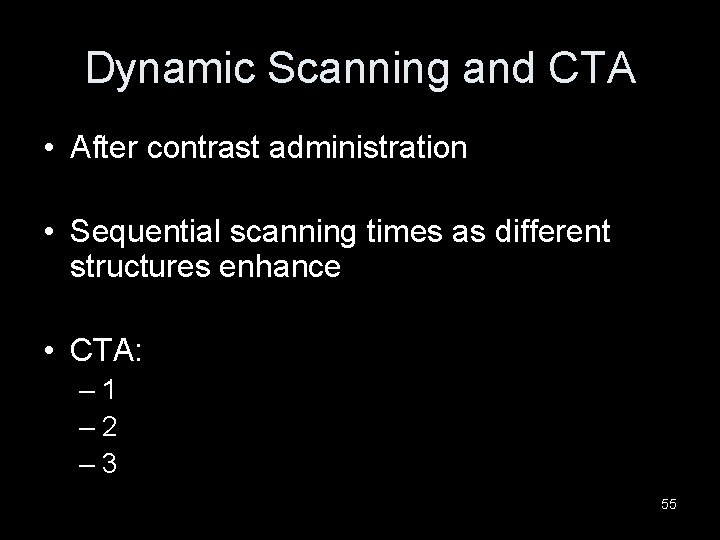 Dynamic Scanning and CTA • After contrast administration • Sequential scanning times as different