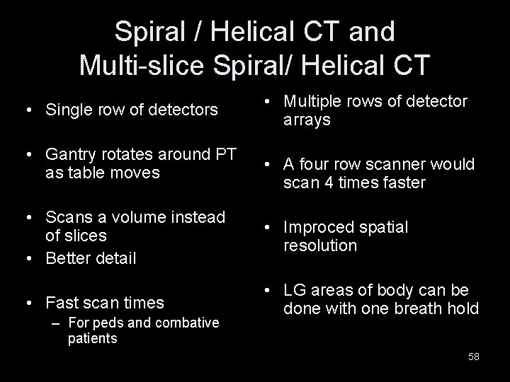 Spiral / Helical CT and Multi-slice Spiral/ Helical CT • Single row of detectors