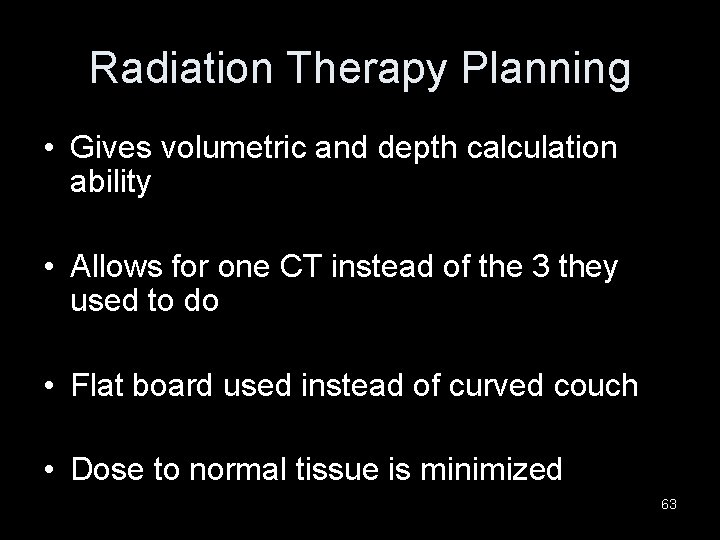 Radiation Therapy Planning • Gives volumetric and depth calculation ability • Allows for one