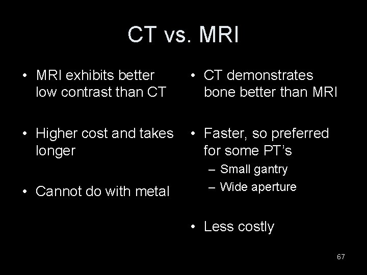 CT vs. MRI • MRI exhibits better low contrast than CT • CT demonstrates