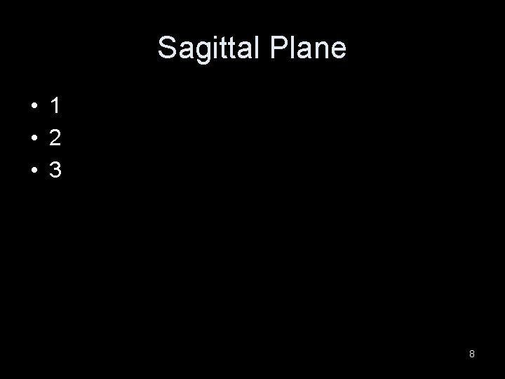 Sagittal Plane • 1 • 2 • 3 8 