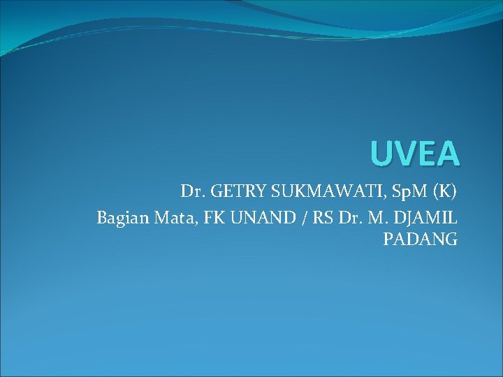 UVEA Dr. GETRY SUKMAWATI, Sp. M (K) Bagian Mata, FK UNAND / RS Dr.