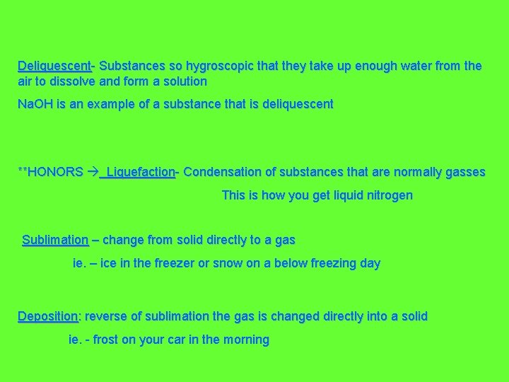 Deliquescent- Substances so hygroscopic that they take up enough water from the air to