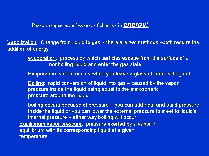 Phase changes occur because of changes in energy! Vaporization: Change from liquid to gas