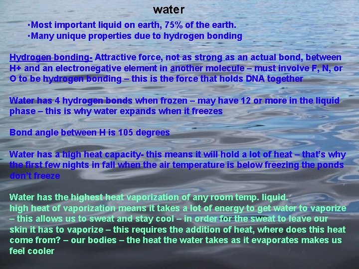 water • Most important liquid on earth, 75% of the earth. • Many unique