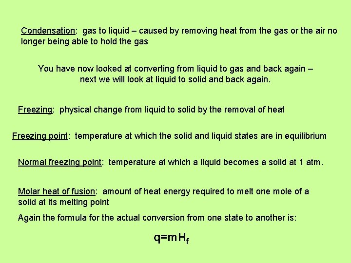 Condensation: gas to liquid – caused by removing heat from the gas or the