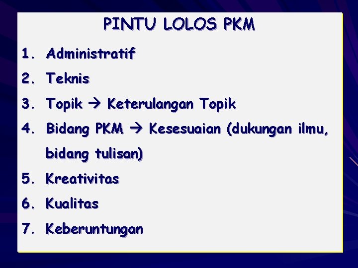 PINTU LOLOS PKM 1. Administratif 2. Teknis 3. Topik Keterulangan Topik 4. Bidang PKM