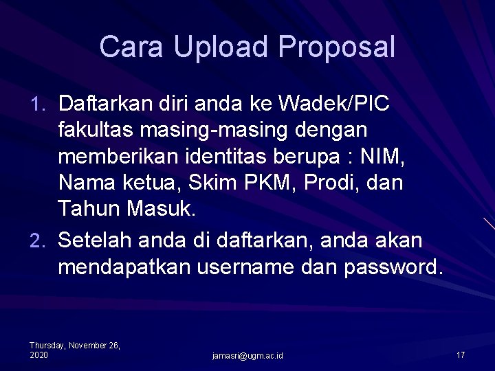 Cara Upload Proposal 1. Daftarkan diri anda ke Wadek/PIC fakultas masing-masing dengan memberikan identitas