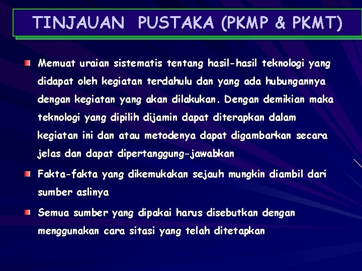 TINJAUAN PUSTAKA (PKMP & PKMT) Memuat uraian sistematis tentang hasil-hasil teknologi yang didapat oleh