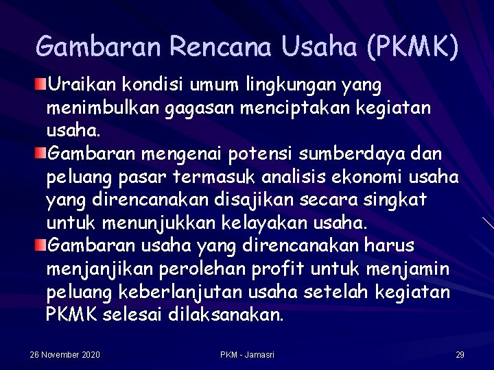 Gambaran Rencana Usaha (PKMK) Uraikan kondisi umum lingkungan yang menimbulkan gagasan menciptakan kegiatan usaha.