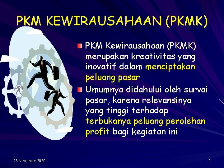 PKM KEWIRAUSAHAAN (PKMK) PKM Kewirausahaan (PKMK) merupakan kreativitas yang inovatif dalam menciptakan peluang pasar